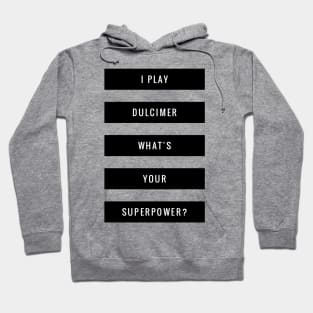 I Play Dulcimer What's Your Superpower? Hoodie